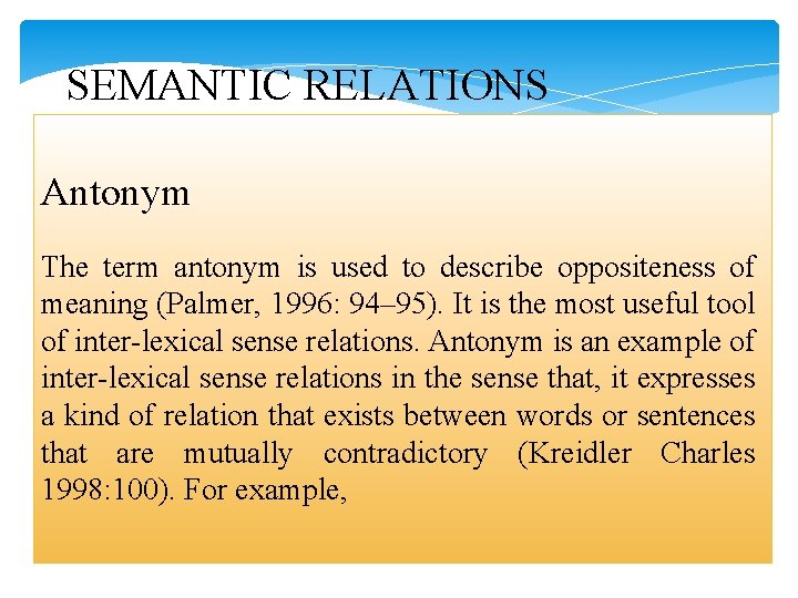 SEMANTIC RELATIONS Antonym The term antonym is used to describe oppositeness of meaning (Palmer,