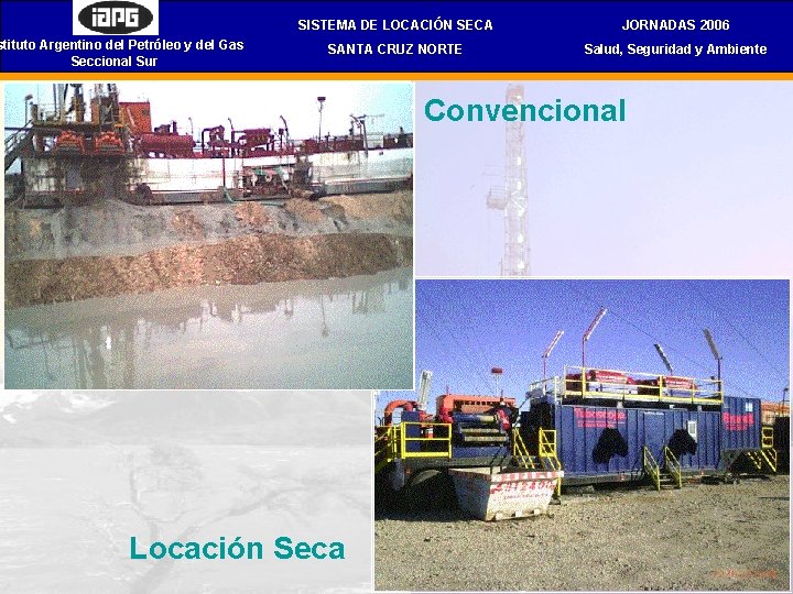 stituto Argentino del Petróleo y del Gas Seccional Sur SISTEMA DE LOCACIÓN SECA JORNADAS