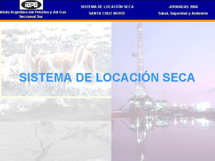 stituto Argentino del Petróleo y del Gas Seccional Sur SISTEMA DE LOCACIÓN SECA JORNADAS