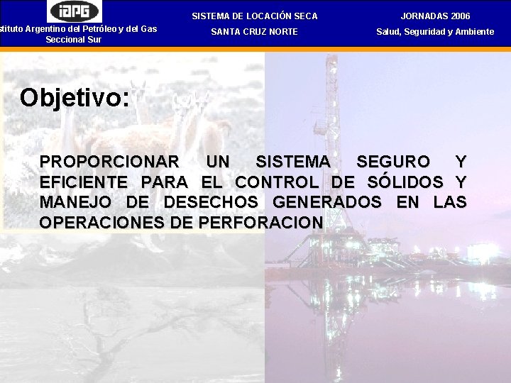 stituto Argentino del Petróleo y del Gas Seccional Sur SISTEMA DE LOCACIÓN SECA JORNADAS