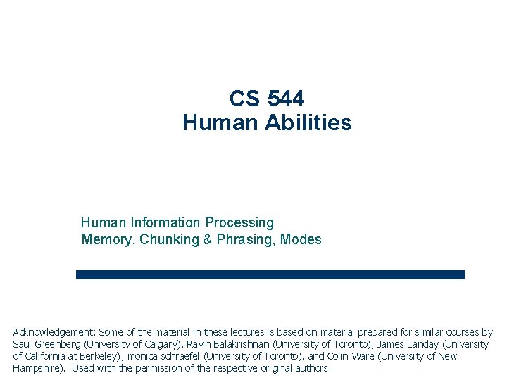 CS 544 Human Abilities Human Information Processing Memory, Chunking & Phrasing, Modes Acknowledgement: Some