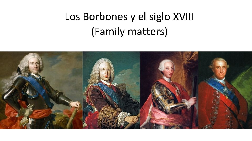 Los Borbones y el siglo XVIII (Family matters) 