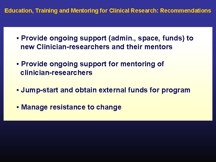 Education, Training and Mentoring for Clinical Research: Recommendations • Provide ongoing support (admin. ,