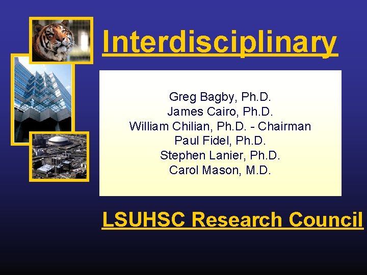 Interdisciplinary Greg Bagby, Ph. D. James Cairo, Ph. D. William Chilian, Ph. D. -