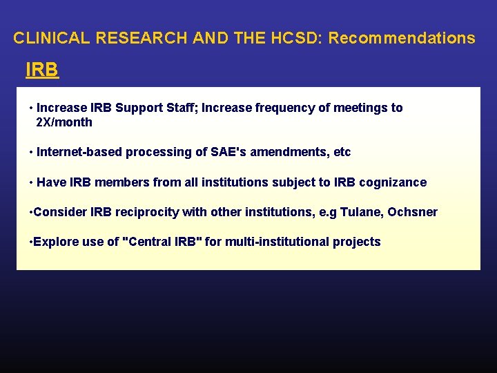 CLINICAL RESEARCH AND THE HCSD: Recommendations IRB • Increase IRB Support Staff; Increase frequency