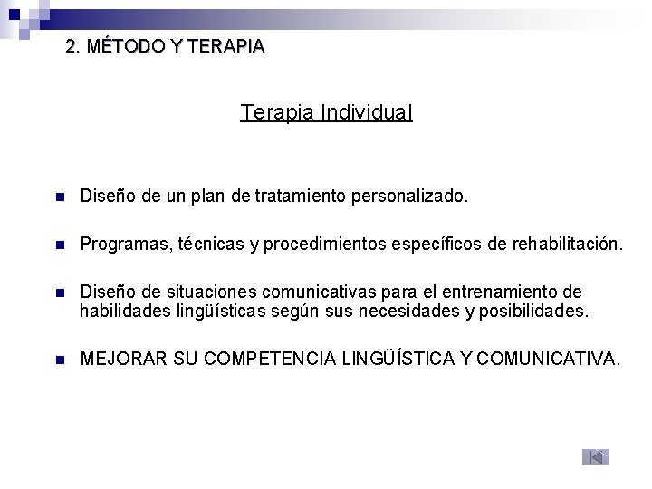 2. MÉTODO Y TERAPIA Terapia Individual n Diseño de un plan de tratamiento personalizado. 2. MÉTODO Y TERAPIA Terapia Individual n Diseño de un plan de tratamiento personalizado.