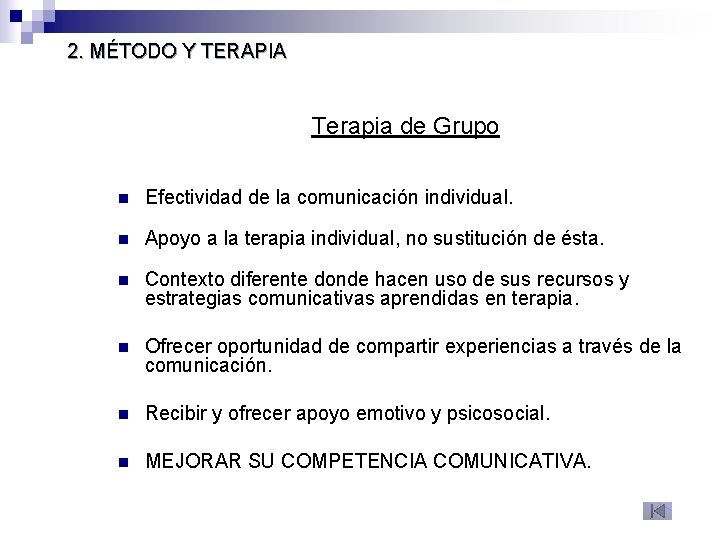 2. MÉTODO Y TERAPIA Terapia de Grupo n Efectividad de la comunicación individual. n 2. MÉTODO Y TERAPIA Terapia de Grupo n Efectividad de la comunicación individual. n