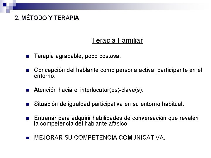 2. MÉTODO Y TERAPIA Terapia Familiar n Terapia agradable, poco costosa. n Concepción del 2. MÉTODO Y TERAPIA Terapia Familiar n Terapia agradable, poco costosa. n Concepción del