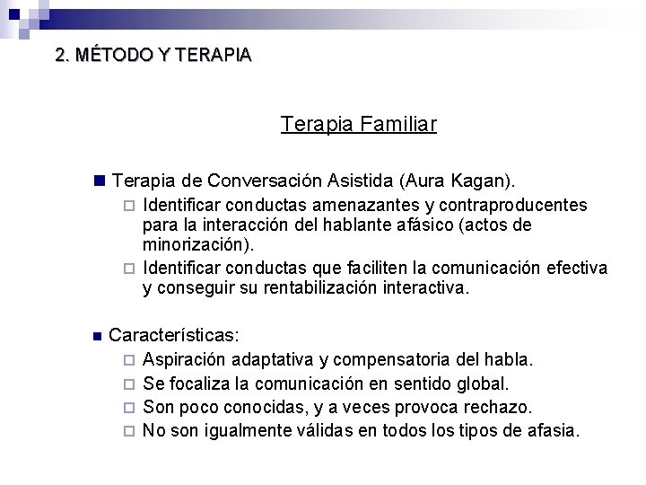 2. MÉTODO Y TERAPIA Terapia Familiar n Terapia de Conversación Asistida (Aura Kagan). ¨ 2. MÉTODO Y TERAPIA Terapia Familiar n Terapia de Conversación Asistida (Aura Kagan). ¨