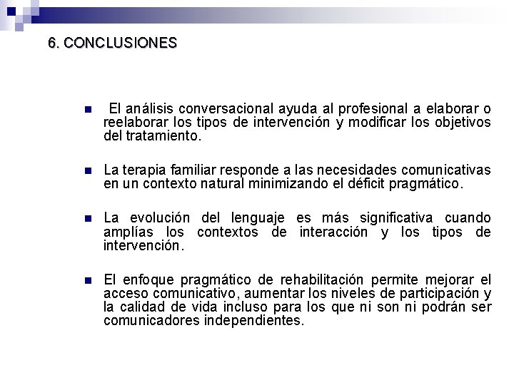 6. CONCLUSIONES n El análisis conversacional ayuda al profesional a elaborar o reelaborar los 6. CONCLUSIONES n El análisis conversacional ayuda al profesional a elaborar o reelaborar los