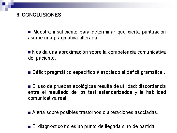6. CONCLUSIONES Muestra insuficiente para determinar que cierta puntuación asume una pragmática alterada. n 6. CONCLUSIONES Muestra insuficiente para determinar que cierta puntuación asume una pragmática alterada. n