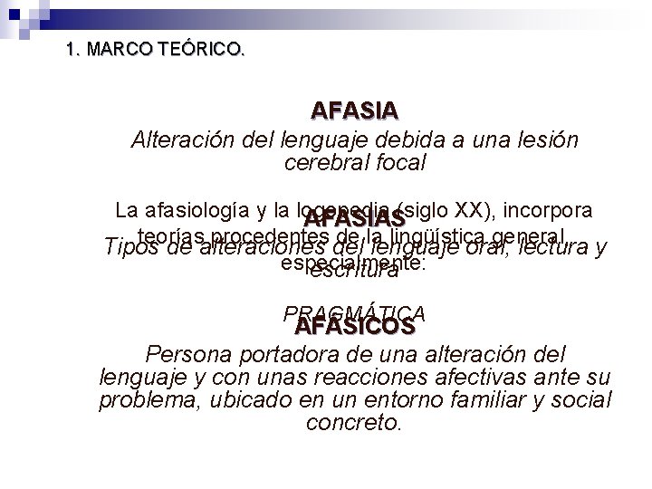 1. MARCO TEÓRICO. AFASIA Alteración del lenguaje debida a una lesión cerebral focal La 1. MARCO TEÓRICO. AFASIA Alteración del lenguaje debida a una lesión cerebral focal La