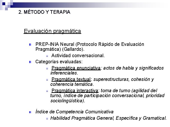 2. MÉTODO Y TERAPIA Evaluación pragmática PREP-INIA Neural (Protocolo Rápido de Evaluación Pragmática) (Gallardo). 2. MÉTODO Y TERAPIA Evaluación pragmática PREP-INIA Neural (Protocolo Rápido de Evaluación Pragmática) (Gallardo).