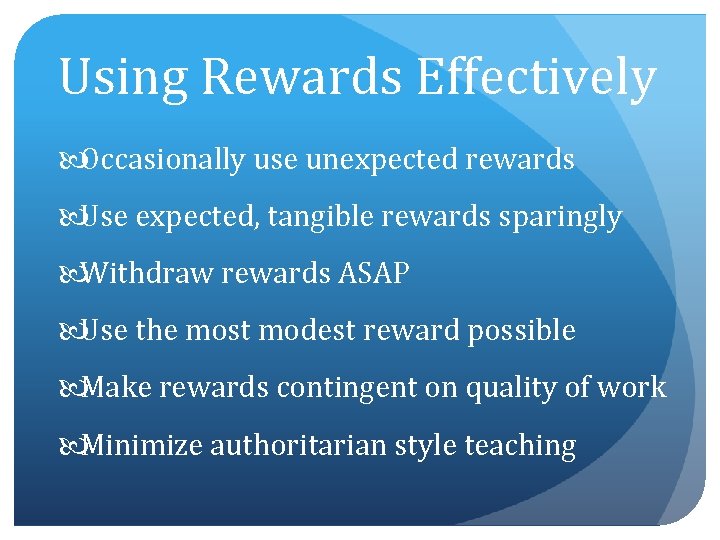 Using Rewards Effectively Occasionally use unexpected rewards Use expected, tangible rewards sparingly Withdraw rewards