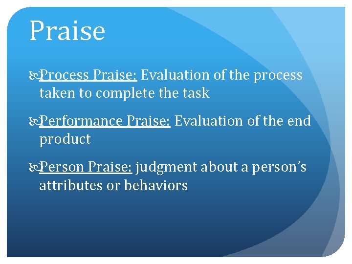 Praise Process Praise: Evaluation of the process taken to complete the task Performance Praise: