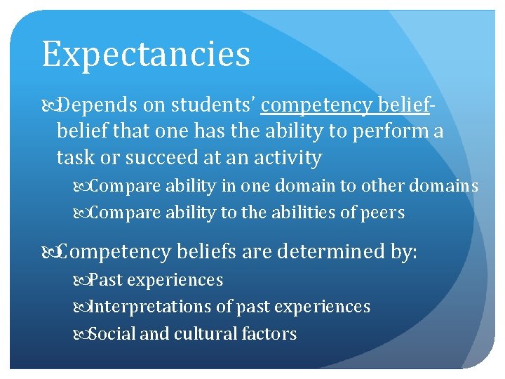 Expectancies Depends on students’ competency belief that one has the ability to perform a