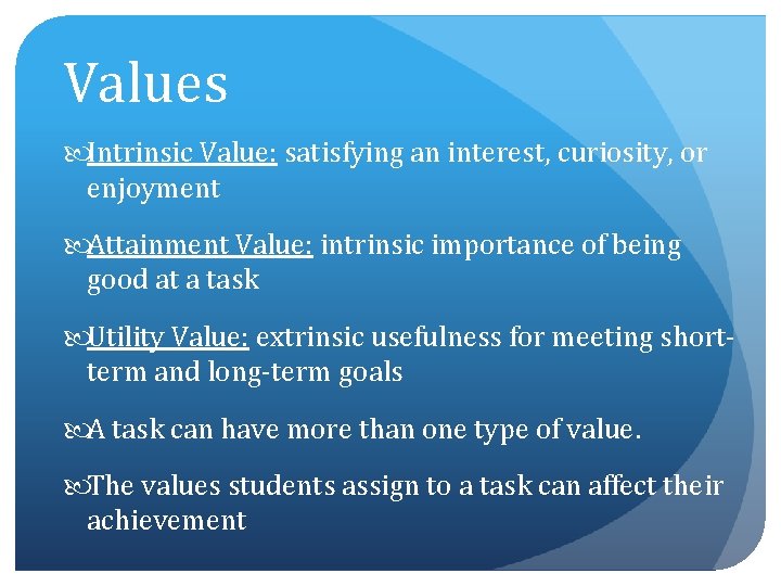 Values Intrinsic Value: satisfying an interest, curiosity, or enjoyment Attainment Value: intrinsic importance of