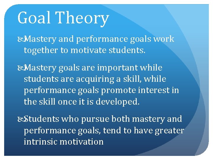 Goal Theory Mastery and performance goals work together to motivate students. Mastery goals are