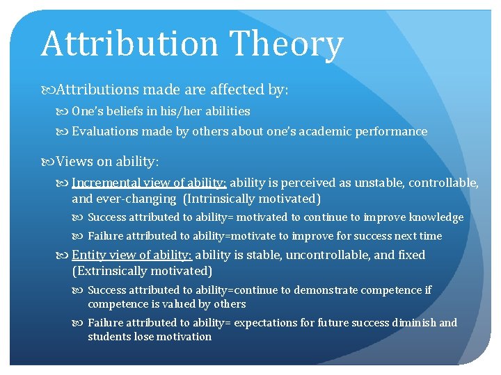 Attribution Theory Attributions made are affected by: One’s beliefs in his/her abilities Evaluations made