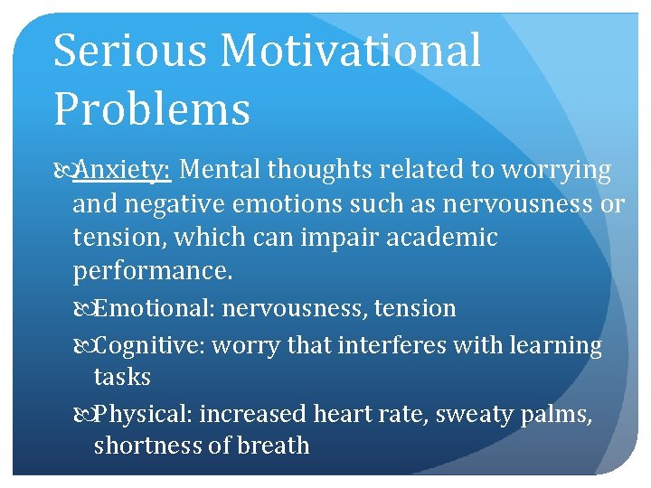 Serious Motivational Problems Anxiety: Mental thoughts related to worrying and negative emotions such as