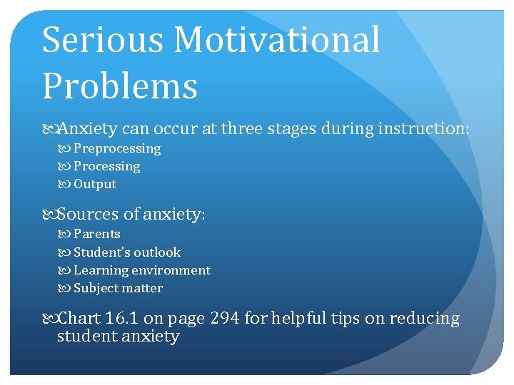 Serious Motivational Problems Anxiety can occur at three stages during instruction: Preprocessing Processing Output