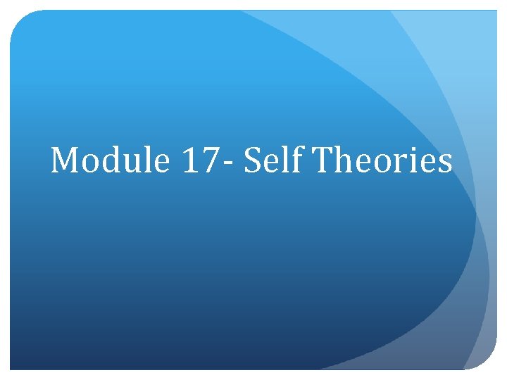 Module 17 - Self Theories 