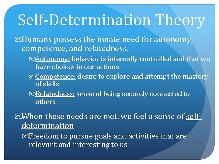 Self-Determination Theory Humans possess the innate need for autonomy, competence, and relatedness. Autonomy: behavior