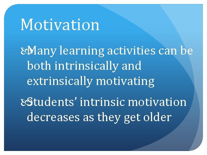 Motivation Many learning activities can be both intrinsically and extrinsically motivating Students’ intrinsic motivation