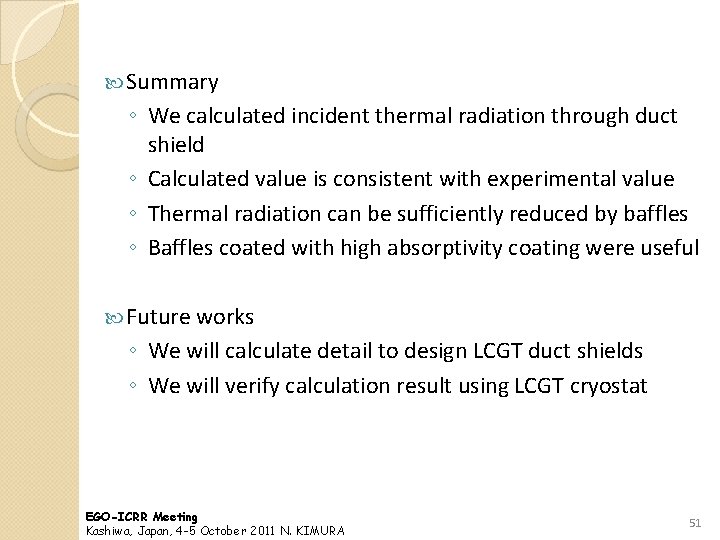  Summary ◦ We calculated incident thermal radiation through duct shield ◦ Calculated value