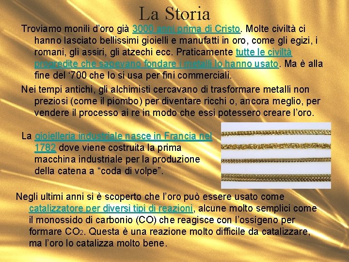 La Storia Troviamo monili d’oro già 3000 anni prima di Cristo. Molte civiltà ci