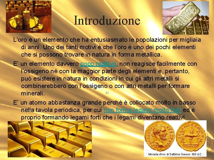 Introduzione L’oro è un elemento che ha entusiasmato le popolazioni per migliaia di anni.
