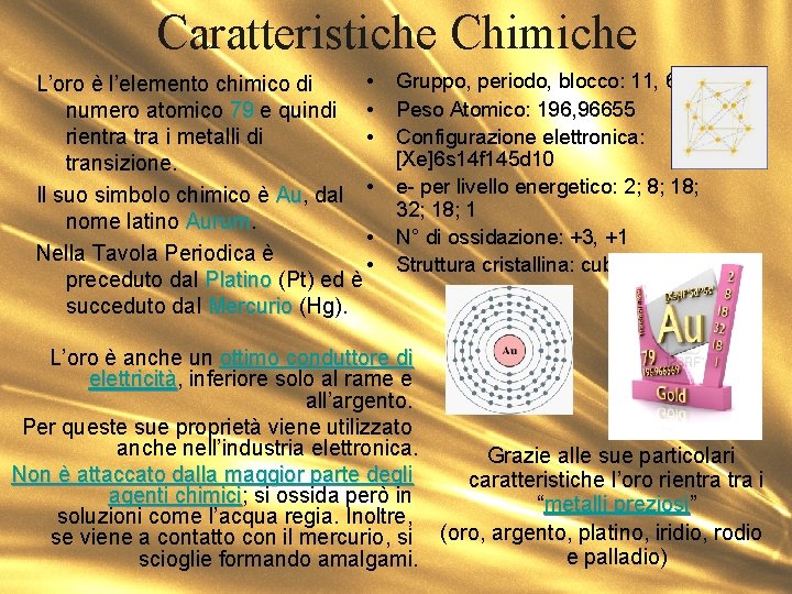 Caratteristiche Chimiche • L’oro è l’elemento chimico di • numero atomico 79 e quindi