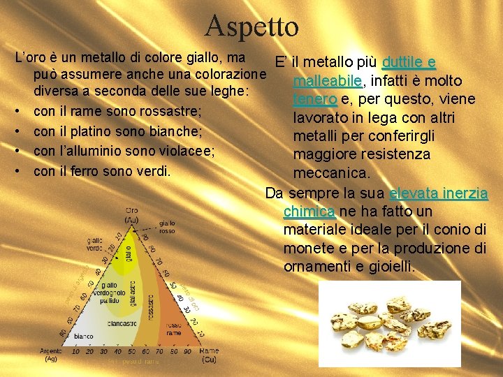 Aspetto L’oro è un metallo di colore giallo, ma E’ il metallo più duttile