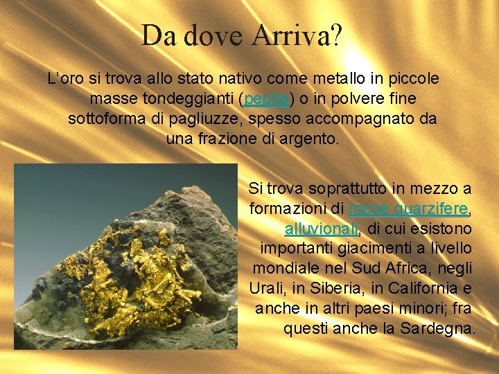 Da dove Arriva? L’oro si trova allo stato nativo come metallo in piccole masse