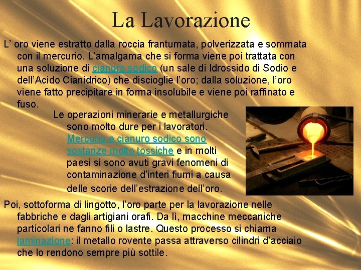 La Lavorazione L’ oro viene estratto dalla roccia frantumata, polverizzata e sommata con il