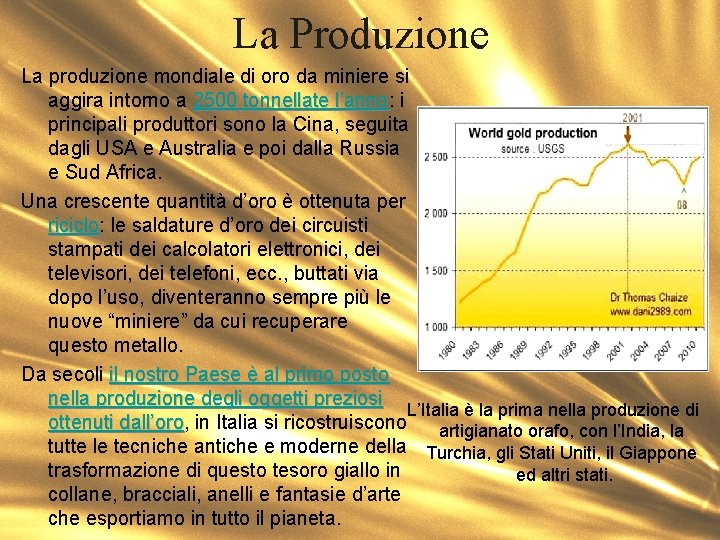 La Produzione La produzione mondiale di oro da miniere si aggira intorno a 2500