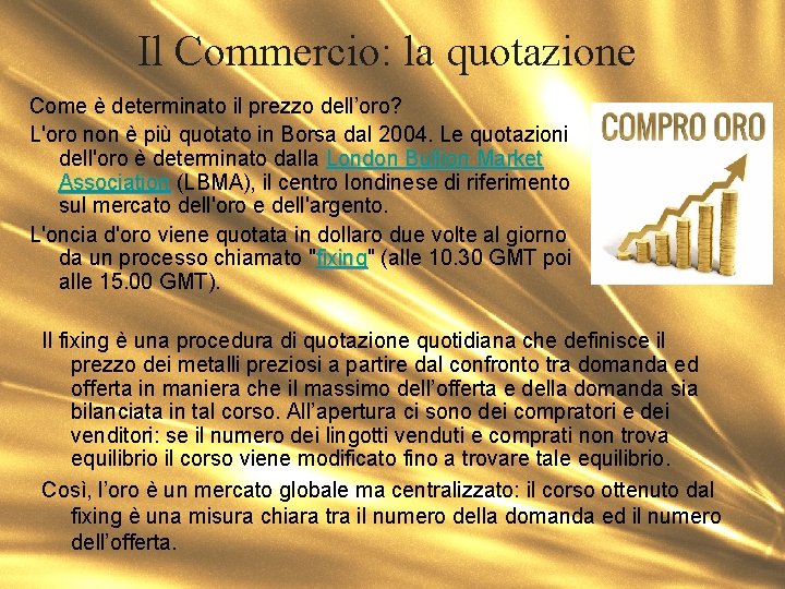 Il Commercio: la quotazione Come è determinato il prezzo dell’oro? L'oro non è più