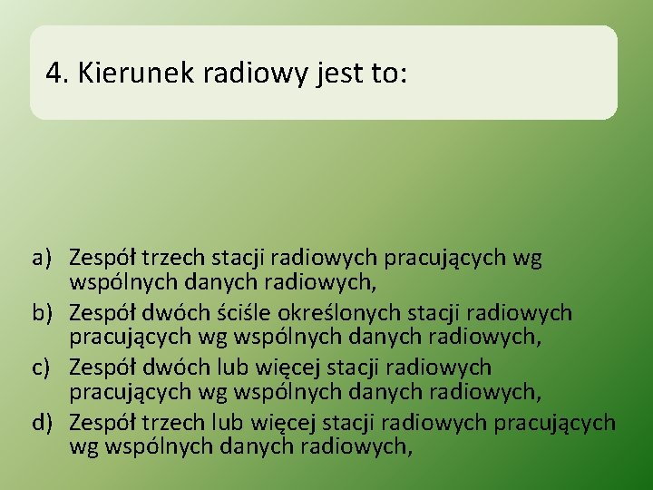 4. Kierunek radiowy jest to: a) Zespół trzech stacji radiowych pracujących wg wspólnych danych