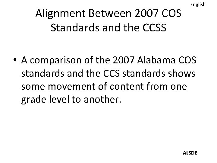 Alignment Between 2007 COS Standards and the CCSS English • A comparison of the