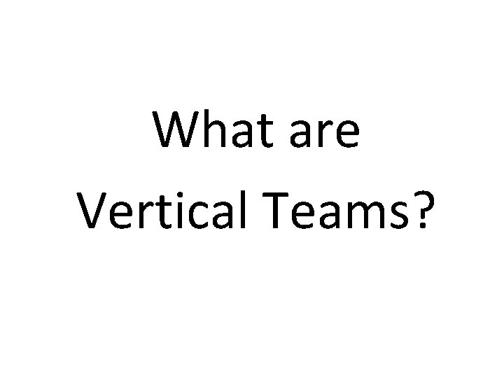 What are Vertical Teams? 