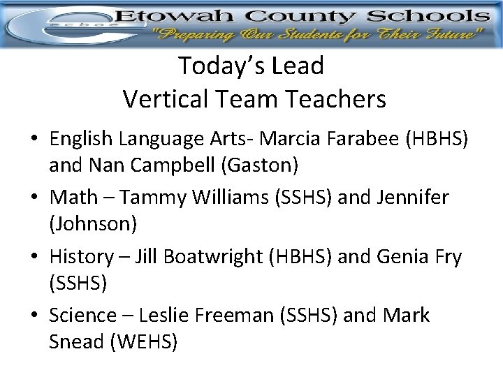 Today’s Lead Vertical Team Teachers • English Language Arts- Marcia Farabee (HBHS) and Nan