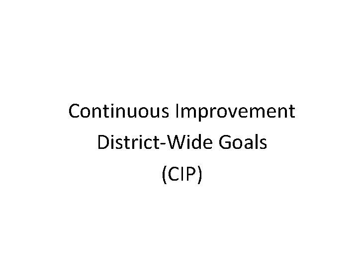 Continuous Improvement District-Wide Goals (CIP) 
