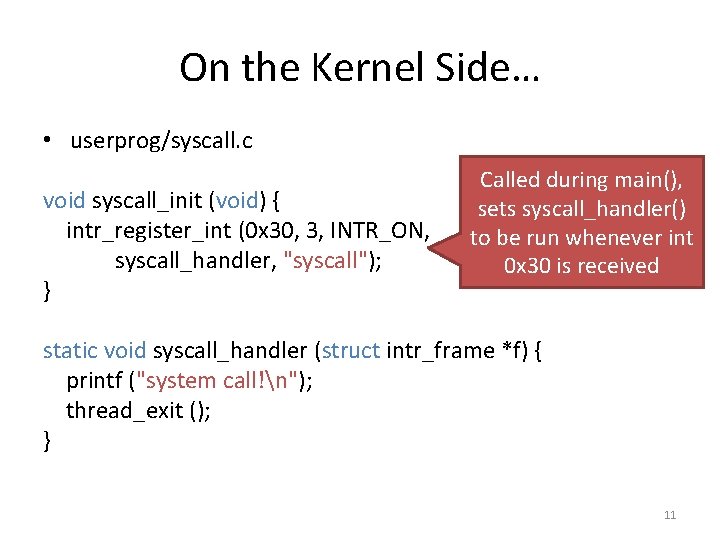 On the Kernel Side… • userprog/syscall. c void syscall_init (void) { intr_register_int (0 x