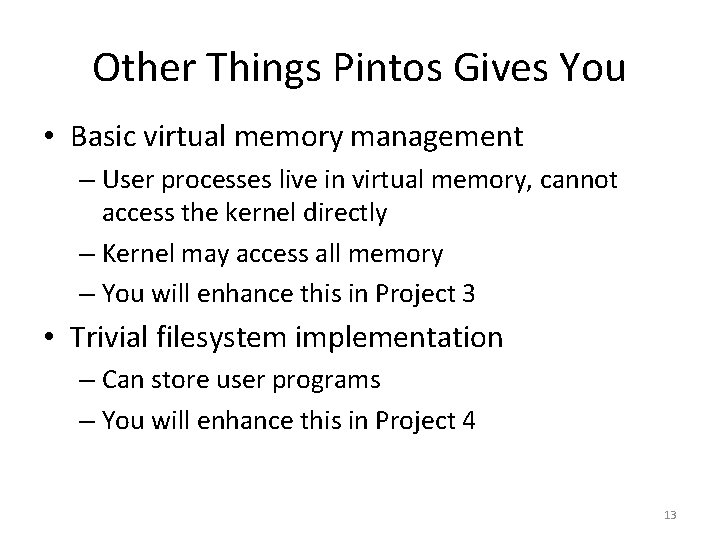 Other Things Pintos Gives You • Basic virtual memory management – User processes live
