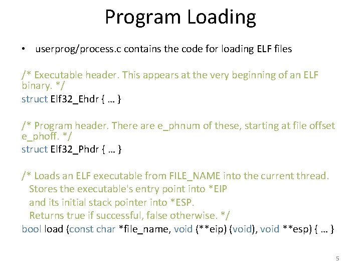 Program Loading • userprog/process. c contains the code for loading ELF files /* Executable