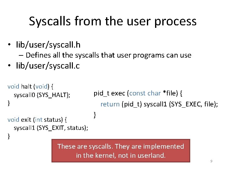 Syscalls from the user process • lib/user/syscall. h – Defines all the syscalls that