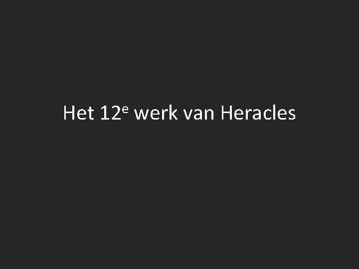 Het e 12 werk van Heracles 