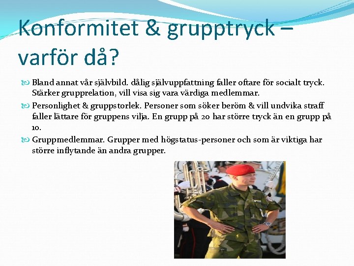 Konformitet & grupptryck – varför då? Bland annat vår självbild. dålig självuppfattning faller oftare