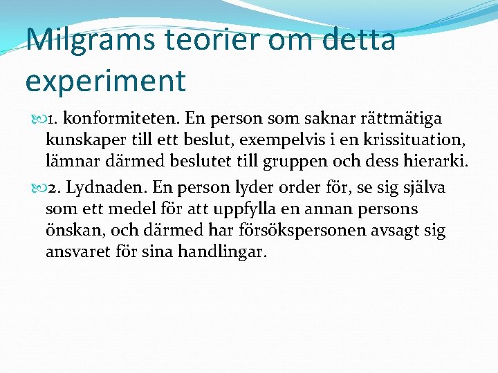 Milgrams teorier om detta experiment 1. konformiteten. En person som saknar rättmätiga kunskaper till