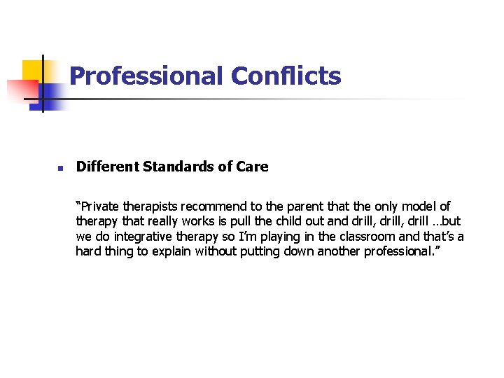 Professional Conflicts n Different Standards of Care “Private therapists recommend to the parent that Professional Conflicts n Different Standards of Care “Private therapists recommend to the parent that